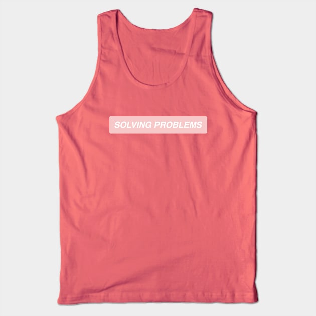 Solving Problems Tank Top by annacush